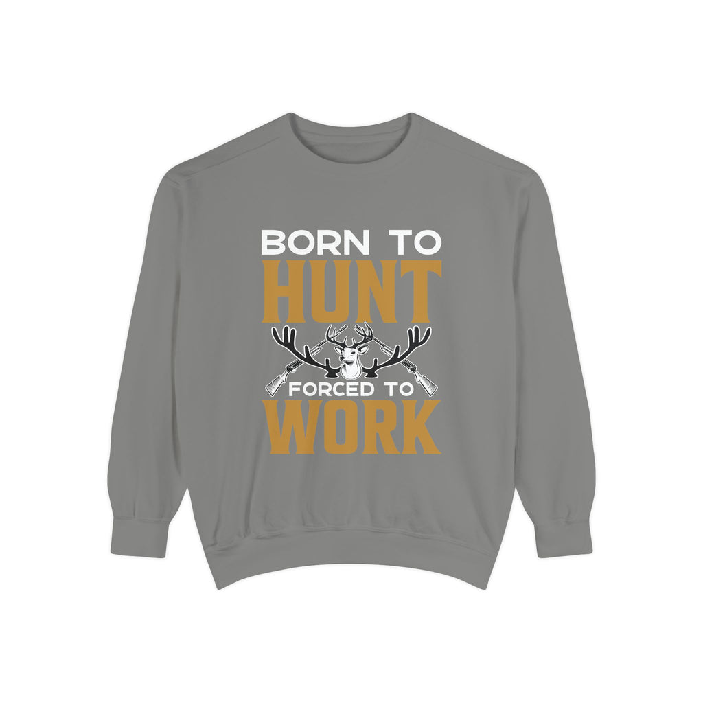 Born to Hunt Forced to Work Sweatshirt — Hunting Crewneck for Hunters