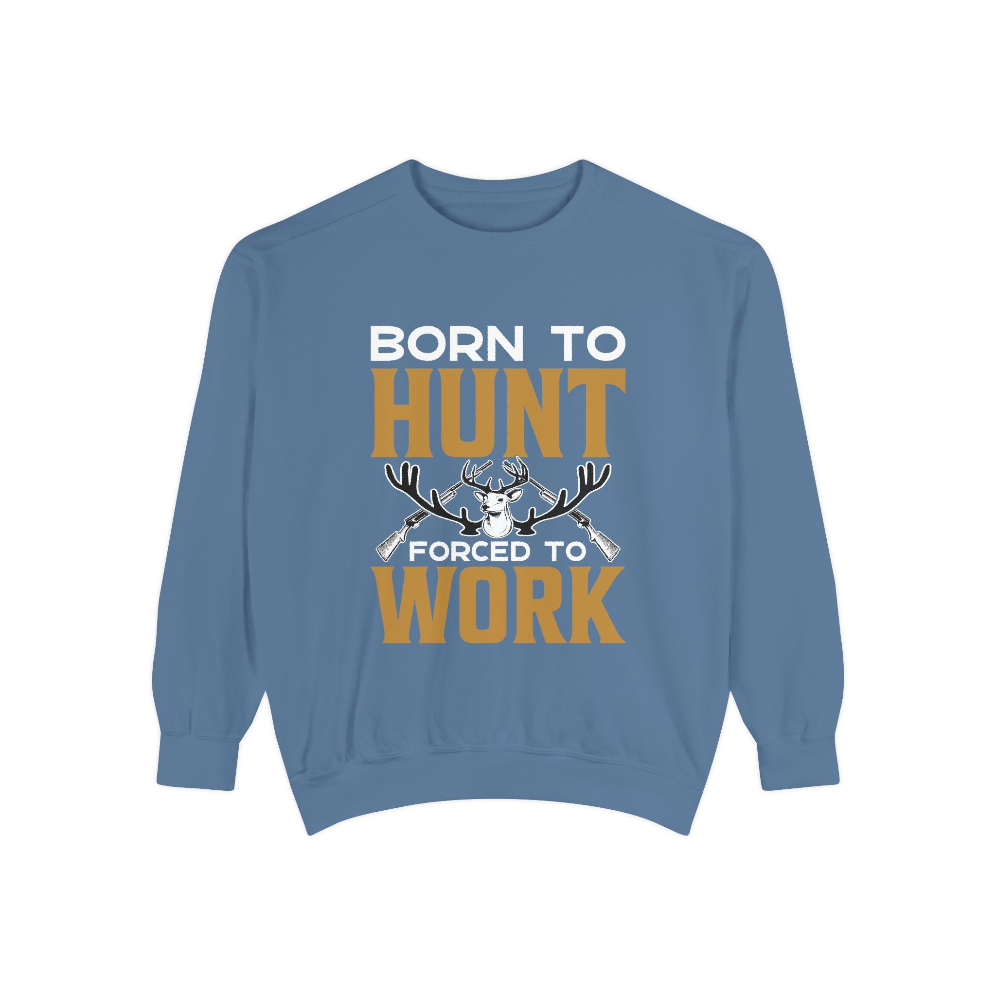 Born to Hunt Forced to Work Sweatshirt — Hunting Crewneck for Hunters