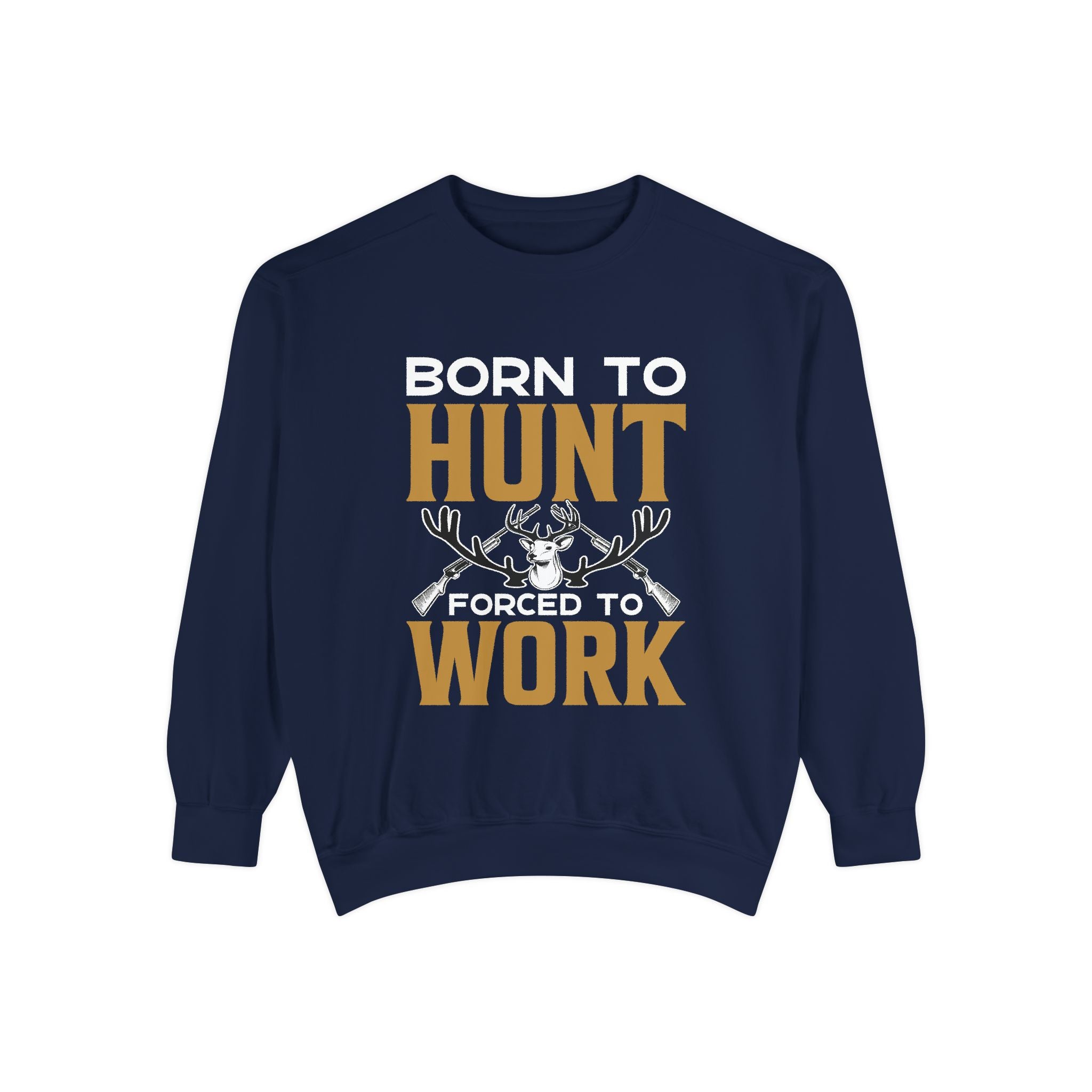 Born to Hunt Forced to Work Sweatshirt — Hunting Crewneck for Hunters